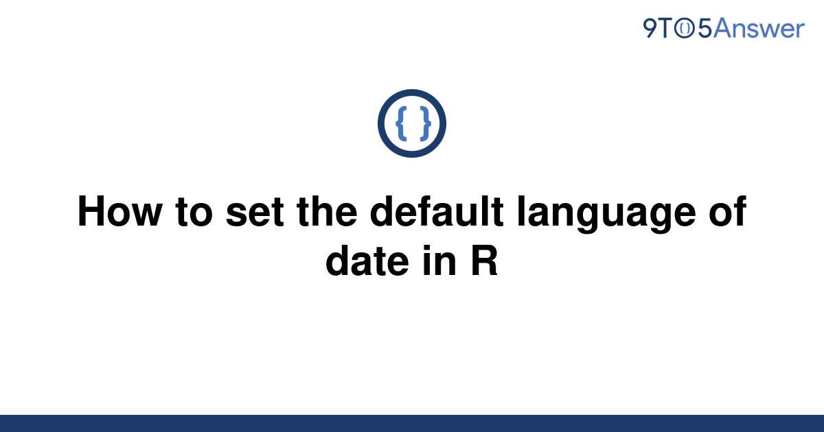 solved-how-to-set-the-default-language-of-date-in-r-9to5answer