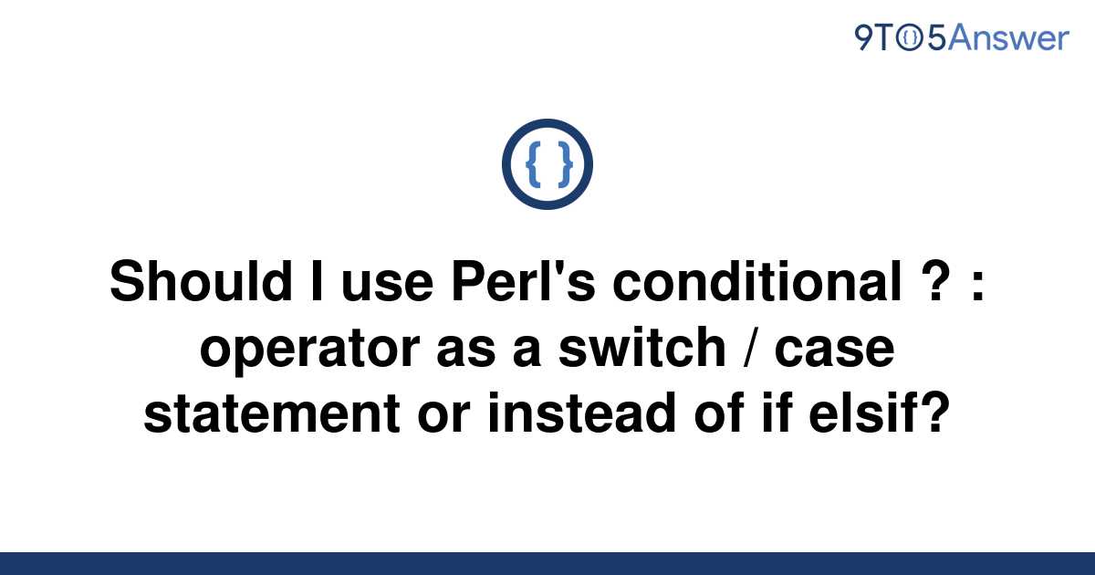 solved-should-i-use-perl-s-conditional-operator-as-9to5answer