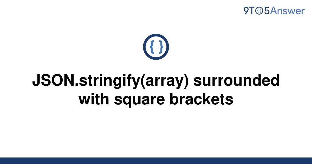 [Solved] JSON.stringify(array) surrounded with square 9to5Answer