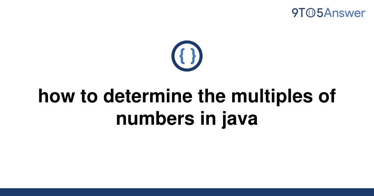 solved-how-to-determine-the-multiples-of-numbers-in-9to5answer