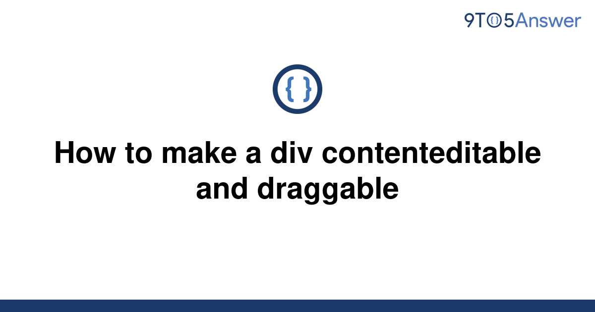 solved-how-to-make-a-div-contenteditable-and-draggable-9to5answer