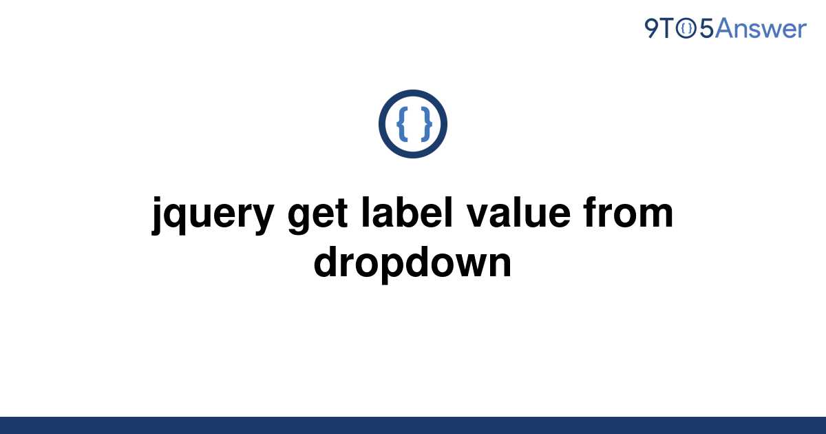 solved-jquery-get-label-value-from-dropdown-9to5answer