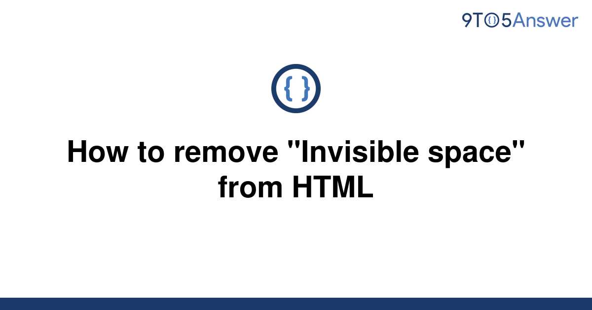 solved-how-to-remove-invisible-space-from-html-9to5answer