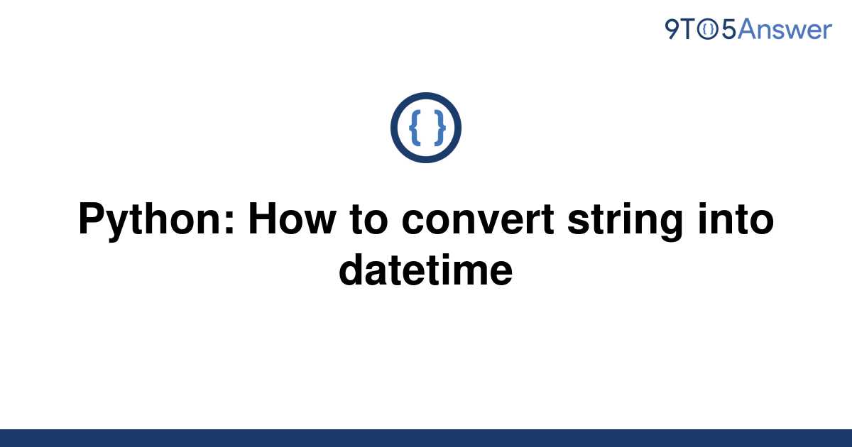 solved-python-how-to-convert-string-into-datetime-9to5answer