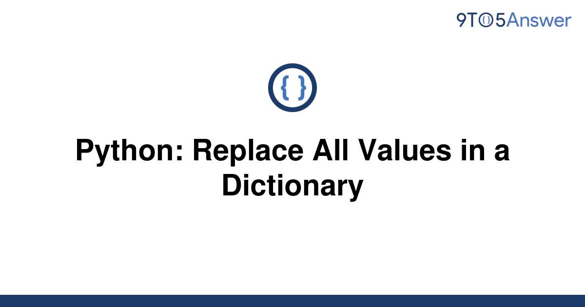 solved-python-replace-all-values-in-a-dictionary-9to5answer