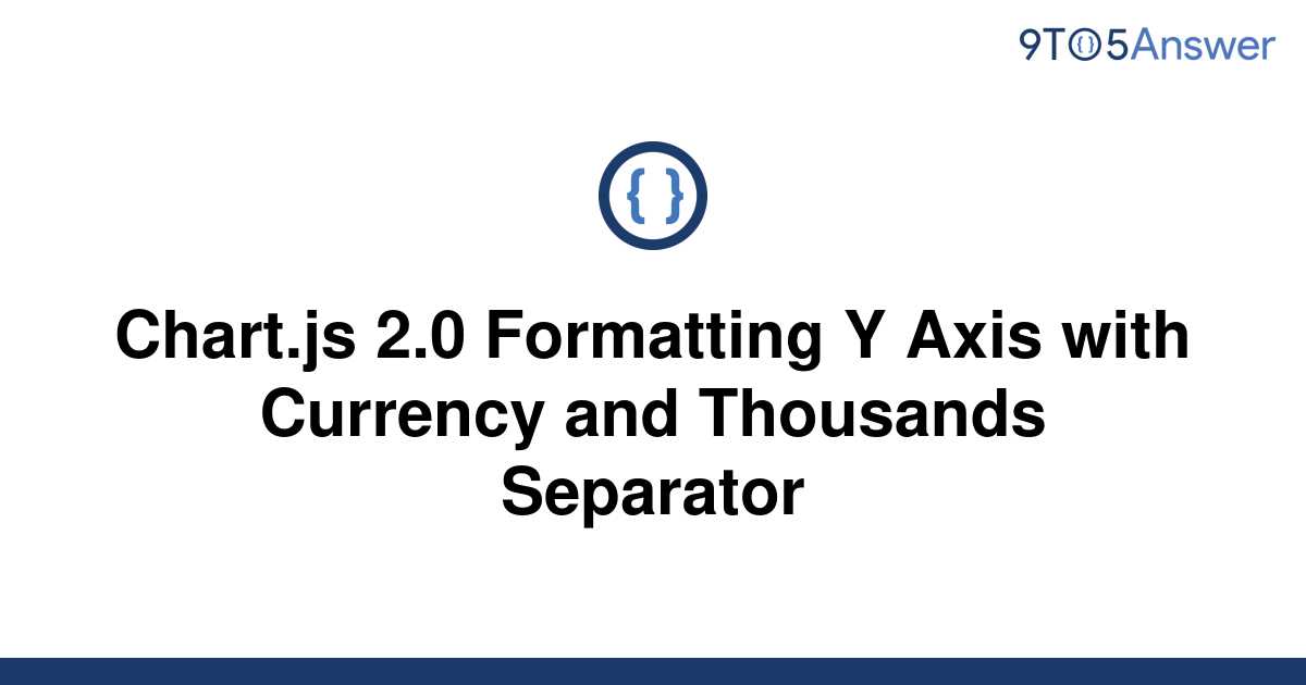 [Solved] Chart.js 2.0 Formatting Y Axis with Currency and | 9to5Answer