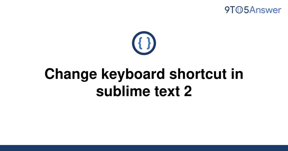 solved-change-keyboard-shortcut-in-sublime-text-2-9to5answer