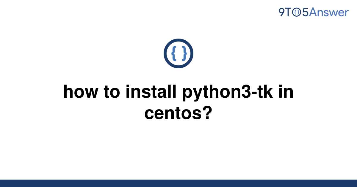 solved-how-to-install-python3-tk-in-centos-9to5answer