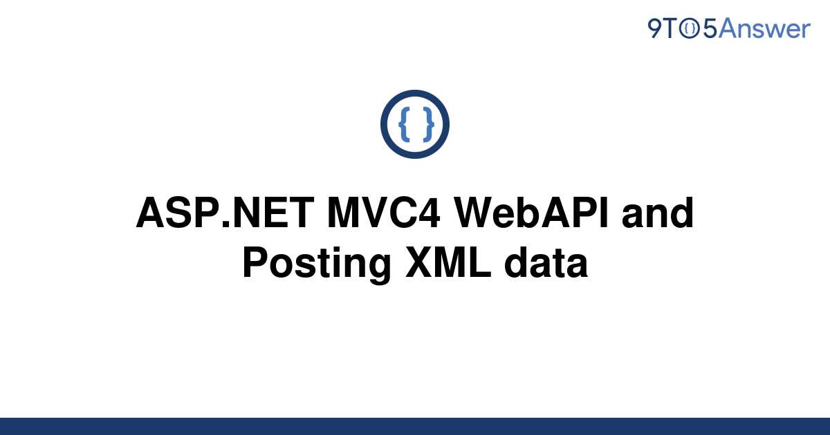 solved-asp-net-mvc4-webapi-and-posting-xml-data-9to5answer