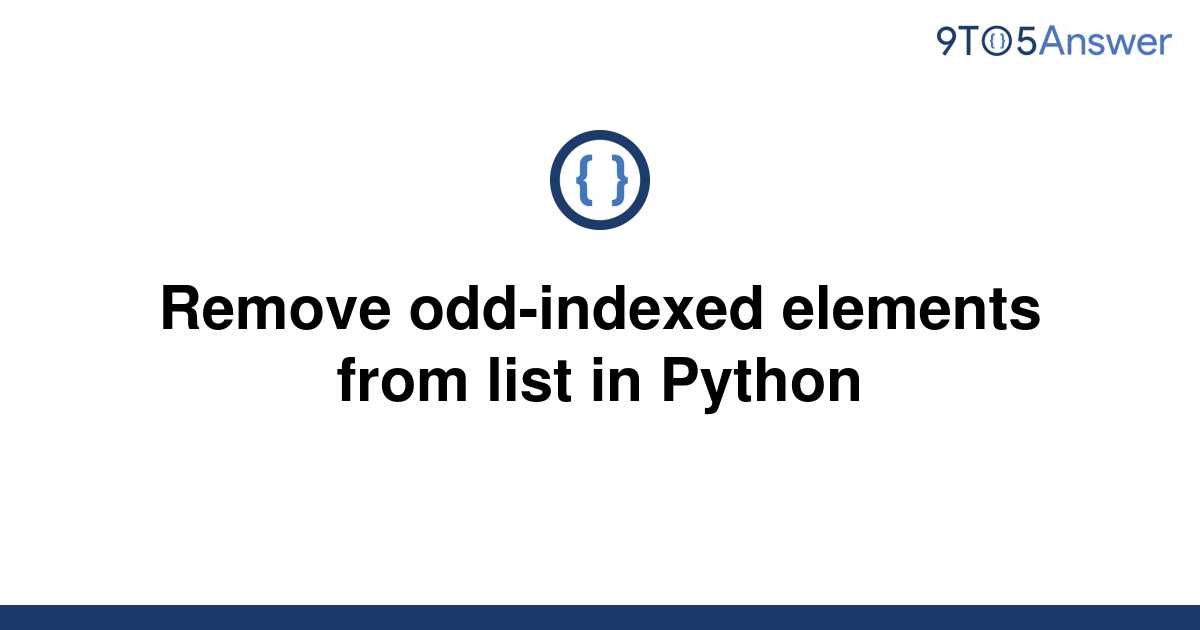 solved-remove-odd-indexed-elements-from-list-in-python-9to5answer