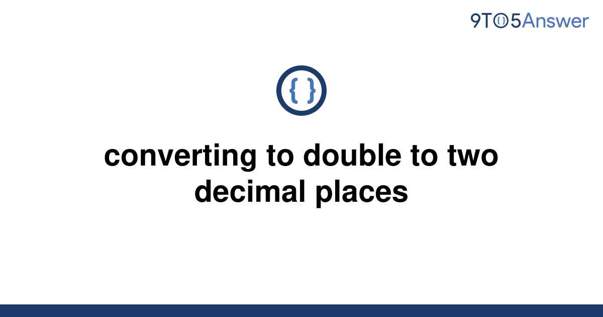 solved-converting-to-double-to-two-decimal-places-9to5answer