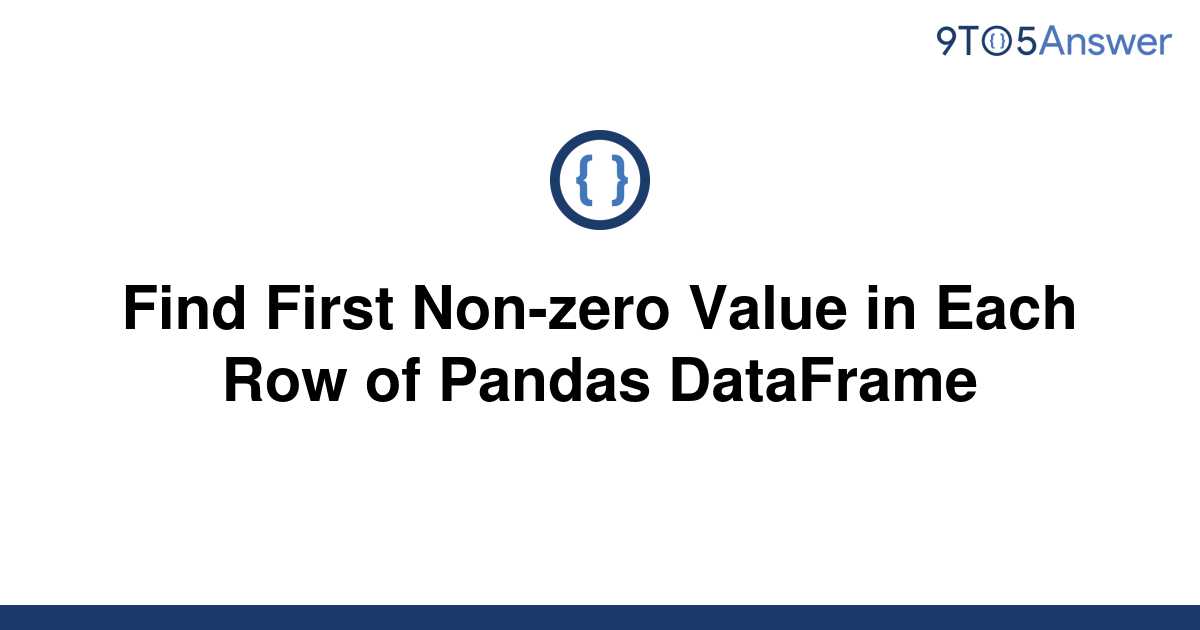  Solved Find First Non zero Value In Each Row Of Pandas 9to5Answer