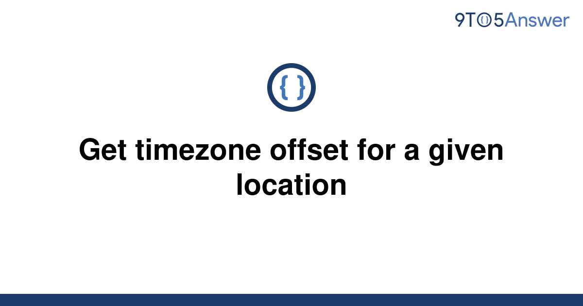 solved-get-timezone-offset-for-a-given-location-9to5answer