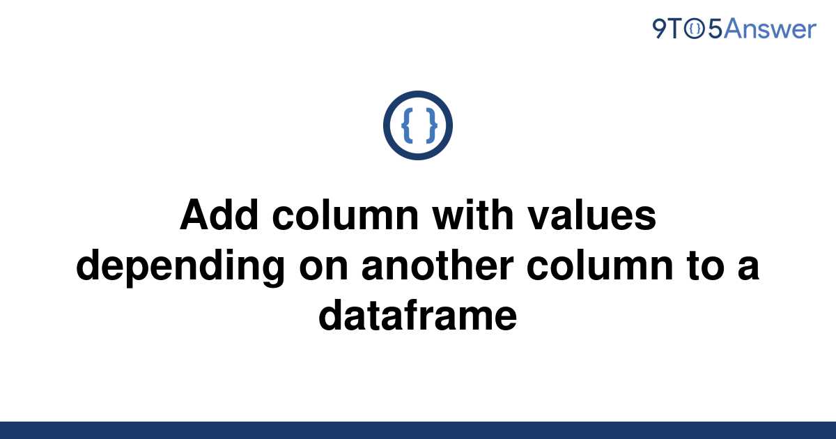 solved-add-column-with-values-depending-on-another-9to5answer