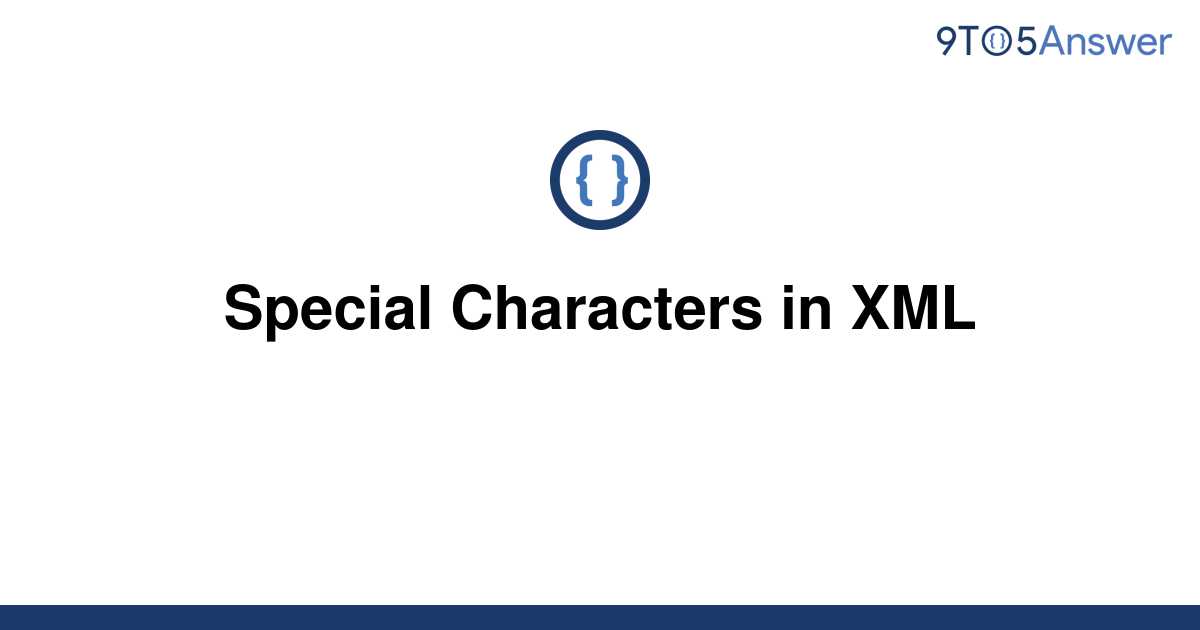  Solved Special Characters In XML 9to5Answer