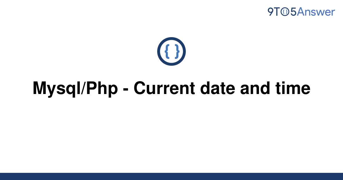 solved-mysql-php-current-date-and-time-9to5answer