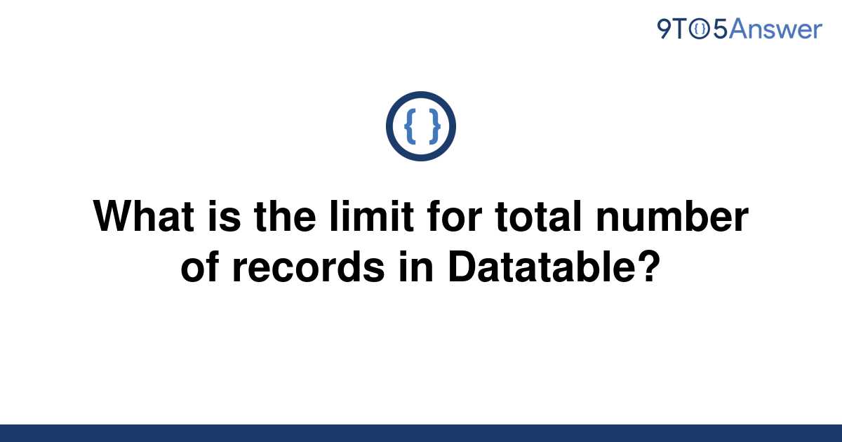 solved-what-is-the-limit-for-total-number-of-records-in-9to5answer