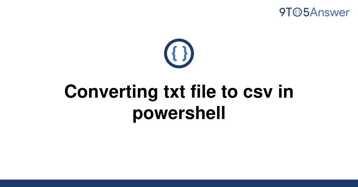Solved Converting Txt File To Csv In Powershell 9to5answer 6520