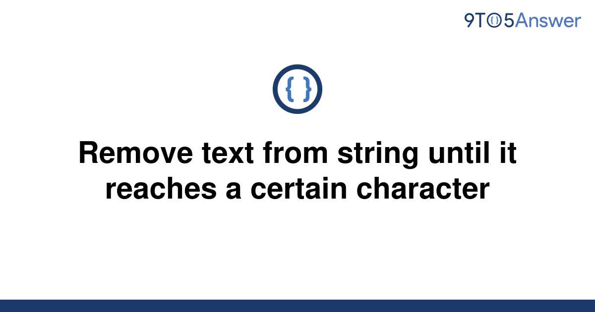 solved-remove-text-from-string-until-it-reaches-a-9to5answer