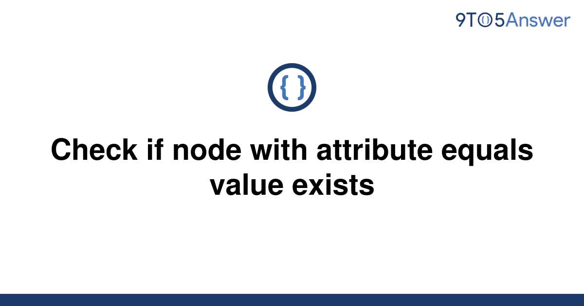 solved-check-if-node-with-attribute-equals-value-exists-9to5answer