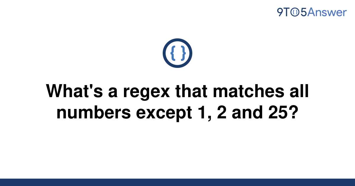 solved-what-s-a-regex-that-matches-all-numbers-except-9to5answer