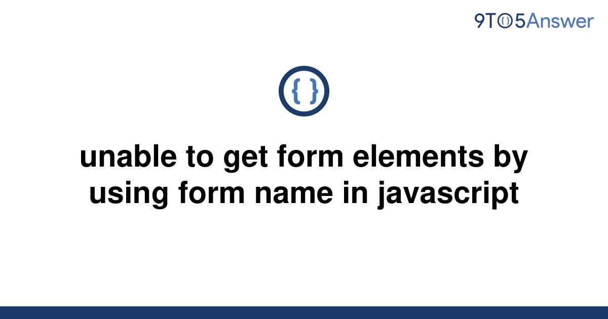 solved-unable-to-get-form-elements-by-using-form-name-9to5answer