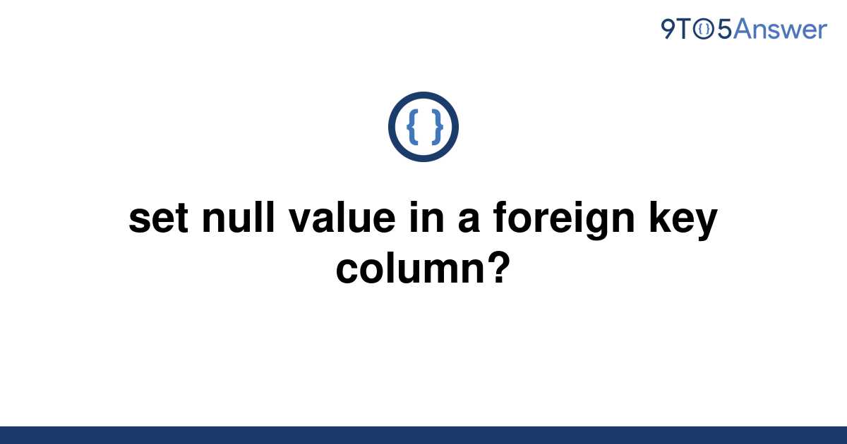 solved-set-null-value-in-a-foreign-key-column-9to5answer