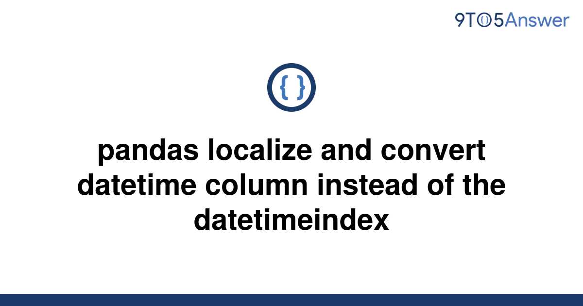 solved-pandas-localize-and-convert-datetime-column-9to5answer