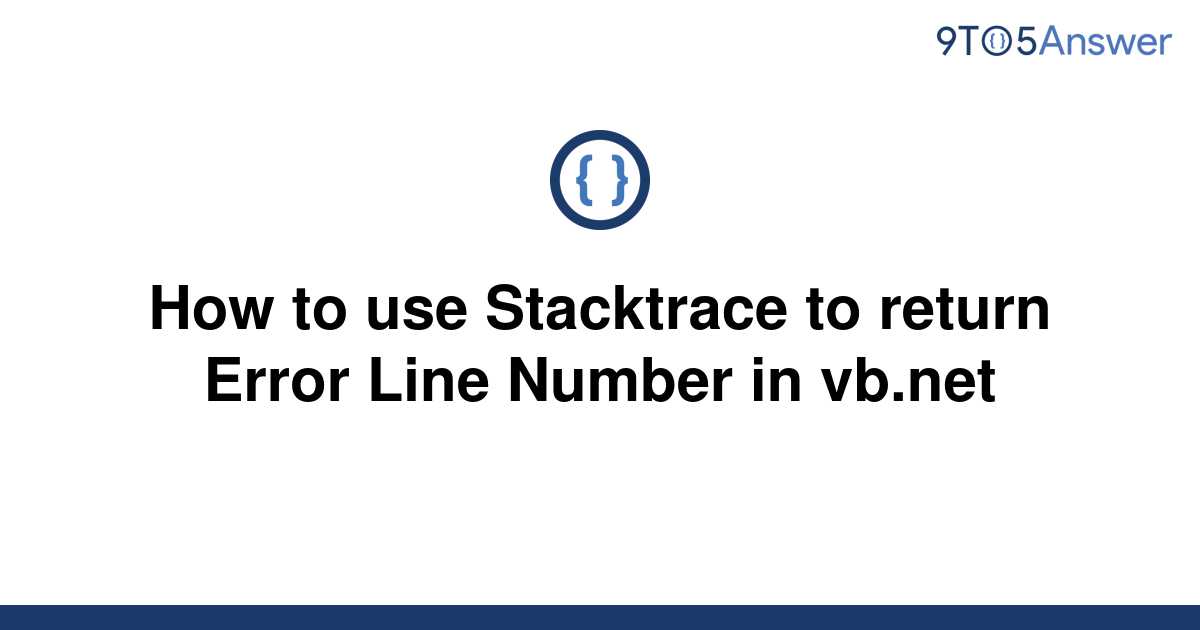 solved-how-to-use-stacktrace-to-return-error-line-9to5answer