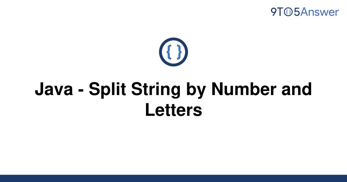 solved-java-split-string-by-number-and-letters-9to5answer