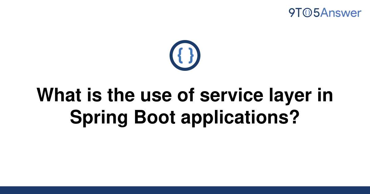 solved-what-is-the-use-of-service-layer-in-spring-boot-9to5answer