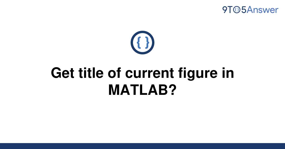 solved-get-title-of-current-figure-in-matlab-9to5answer