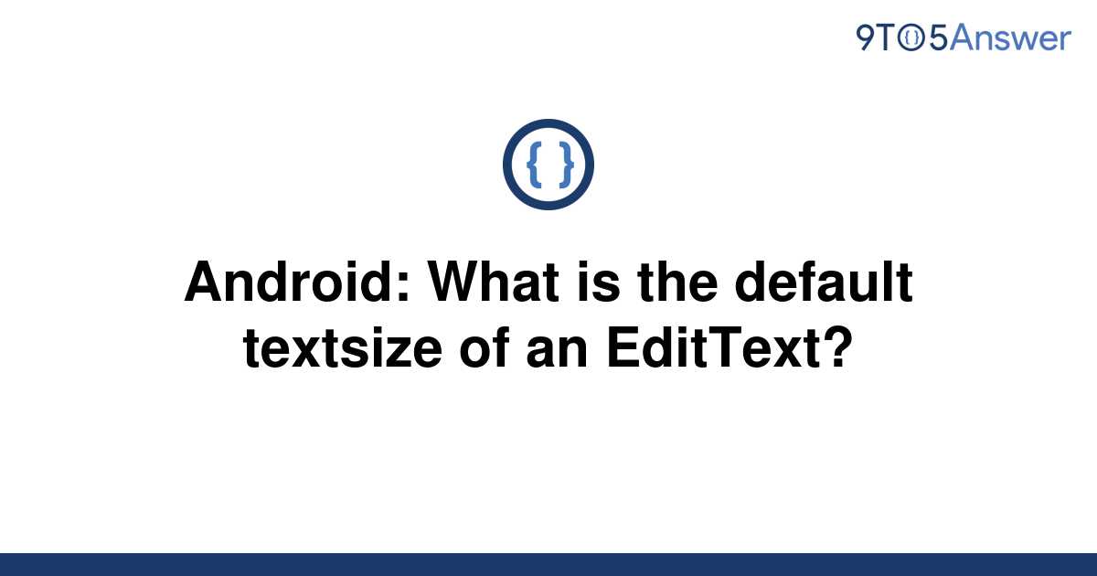 solved-android-what-is-the-default-textsize-of-an-9to5answer