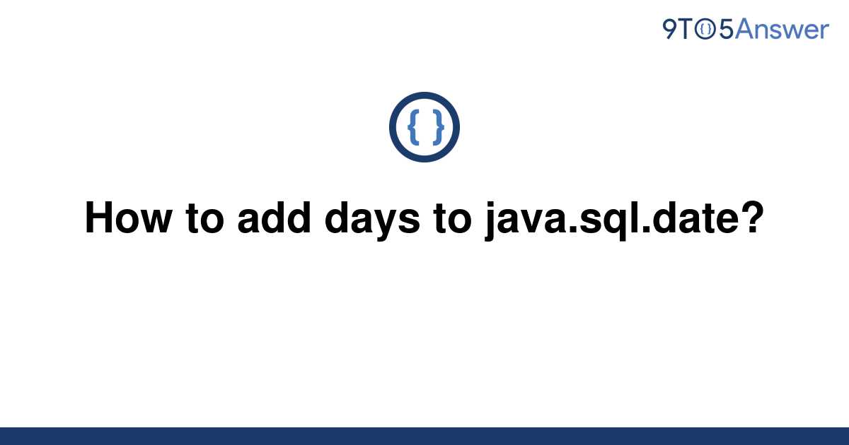 solved-how-to-add-days-to-java-sql-date-9to5answer