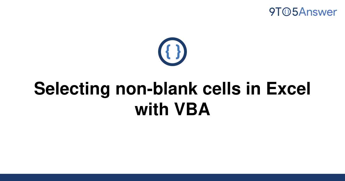 solved-selecting-non-blank-cells-in-excel-with-vba-9to5answer