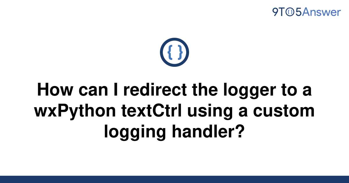 solved-how-can-i-redirect-the-logger-to-a-wxpython-9to5answer