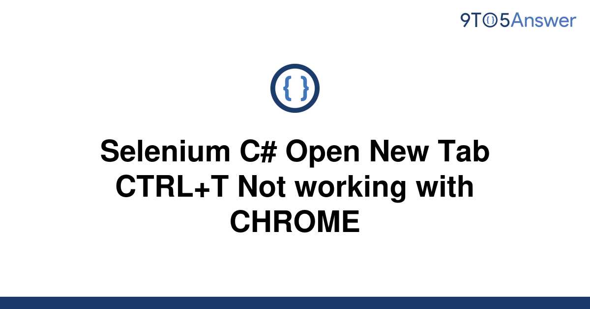 solved-selenium-c-open-new-tab-ctrl-t-not-working-with-9to5answer