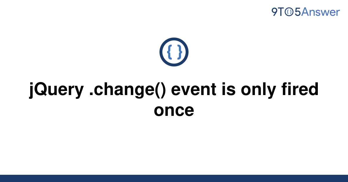 solved-jquery-change-event-is-only-fired-once-9to5answer