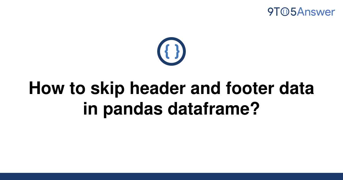 solved-how-to-skip-header-and-footer-data-in-pandas-9to5answer