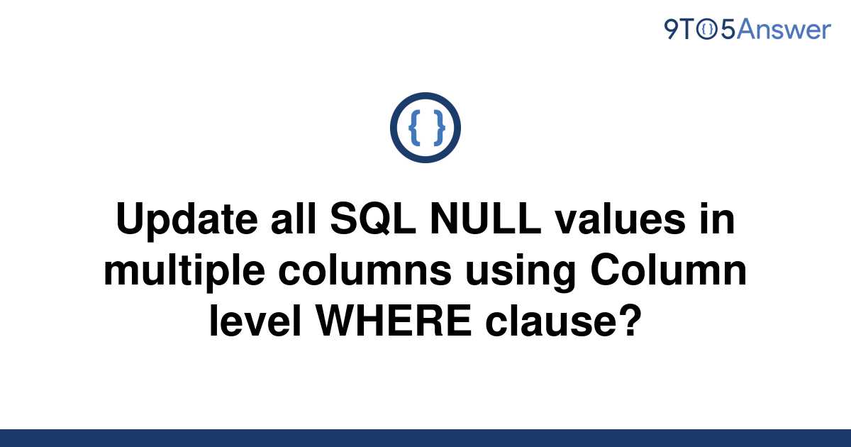 solved-update-all-sql-null-values-in-multiple-columns-9to5answer