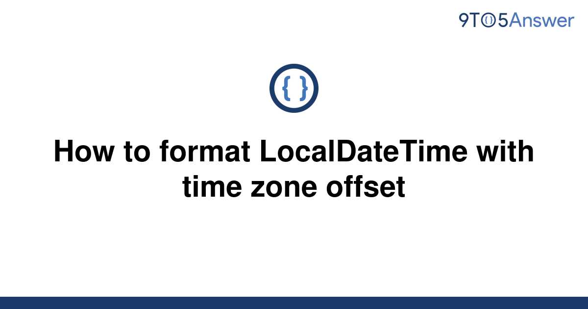 solved-how-to-format-localdatetime-with-time-zone-9to5answer