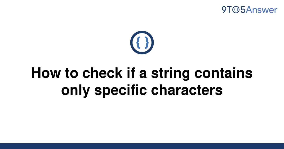 solved-how-to-check-if-a-string-contains-only-specific-9to5answer