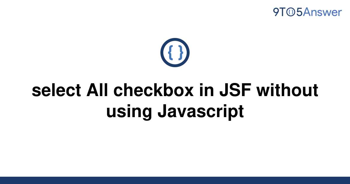 solved-select-all-checkbox-in-jsf-without-using-9to5answer