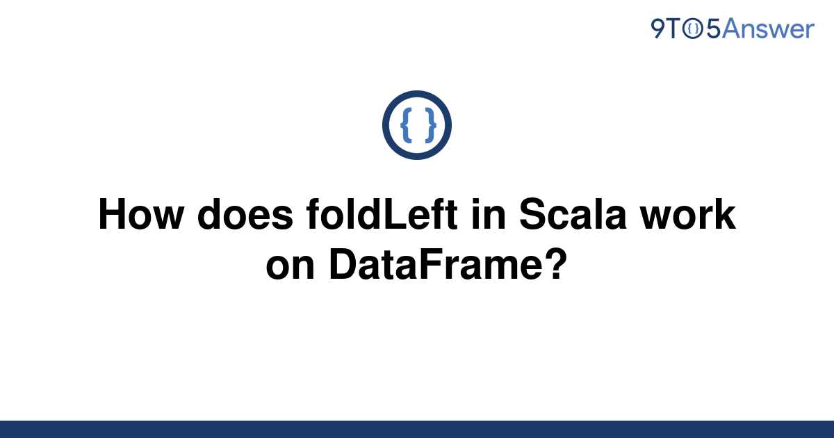 Template How Does Foldleft In Scala Work On Dataframe20220622 1917798 57u473 