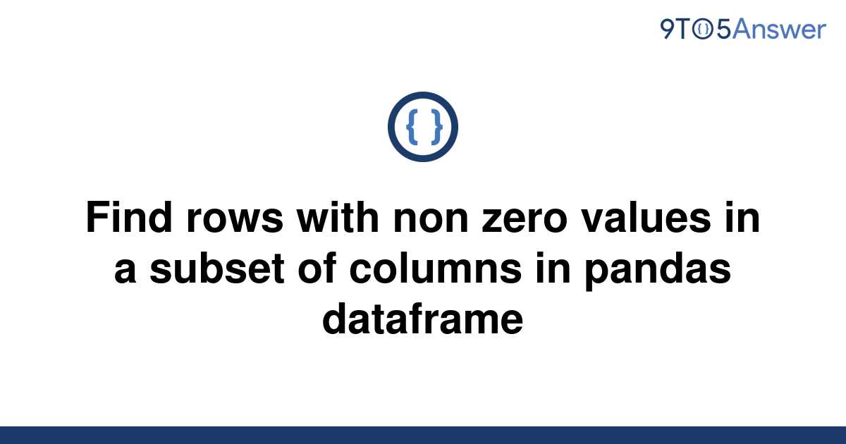 solved-find-rows-with-non-zero-values-in-a-subset-of-9to5answer