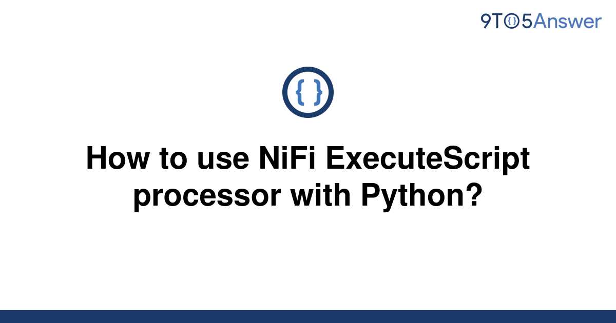 Solved How To Use NiFi ExecuteScript Processor With To Answer