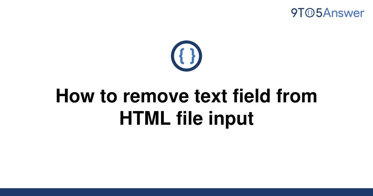 solved-how-to-remove-text-field-from-html-file-input-9to5answer