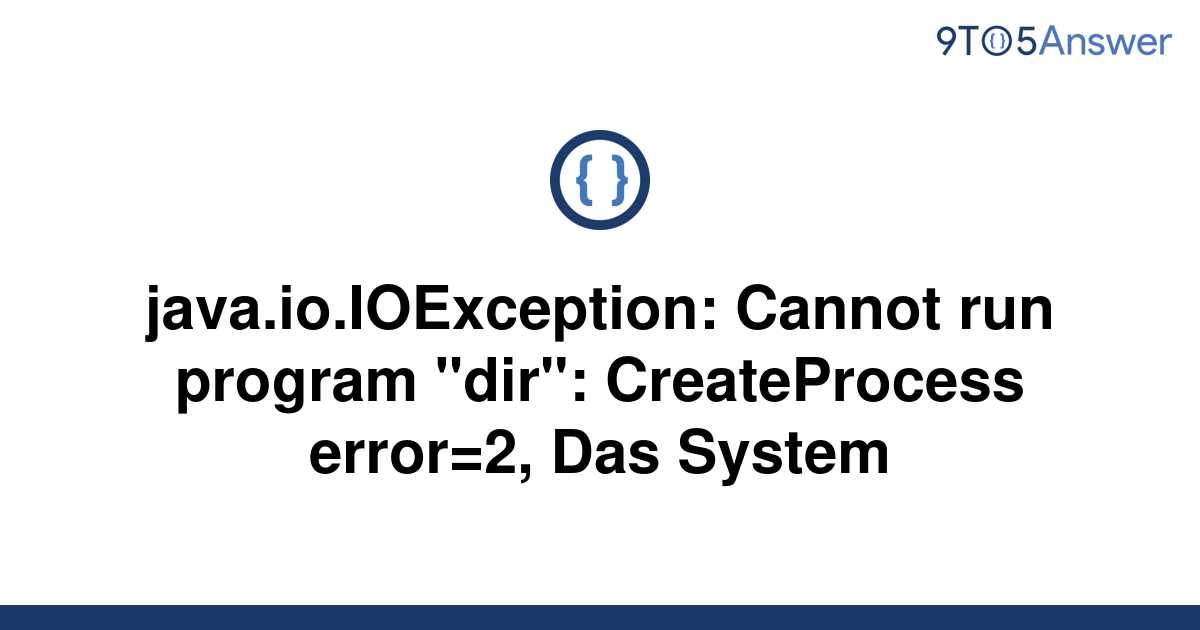 Solved Java Io IOException Cannot Run Program Dir To Answer