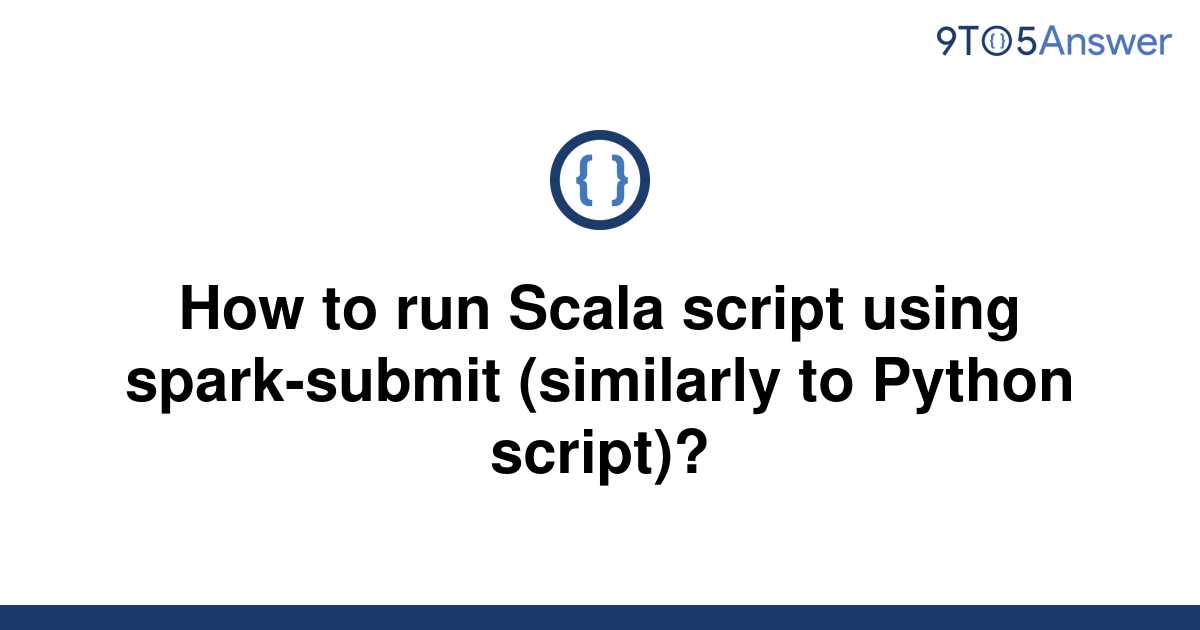 solved-how-to-run-scala-script-using-spark-submit-9to5answer