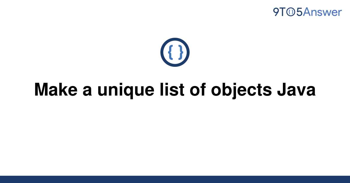 solved-make-a-unique-list-of-objects-java-9to5answer